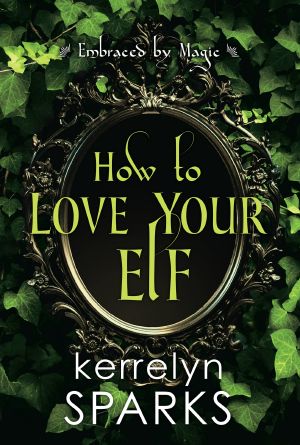 [Embraced by Magic 01] • How to Love Your Elf